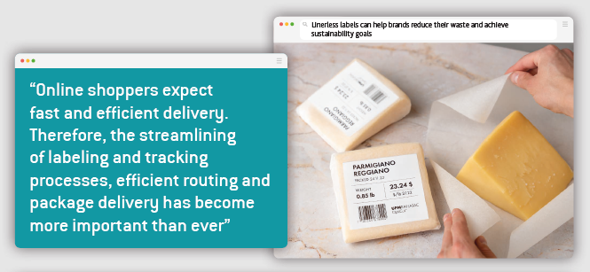 Online shoppers expect fast and efficient delivery. Therefore, the streamlining of labeling and tracking processes, efficient routing and package delivery has become more important than ever